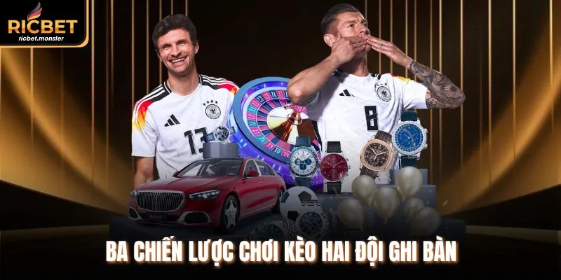 Ba chiến lược chơi kèo hai đội ghi bàn