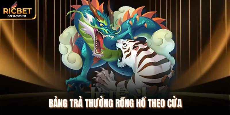 Bảng trả thưởng Rồng Hổ theo cửa