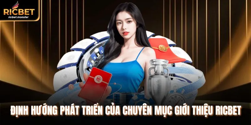 Định hướng phát triển của chuyên mục giới thiệu Ricbet