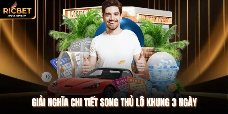 Giải nghĩa chi tiết song thủ lô khung 3 ngày