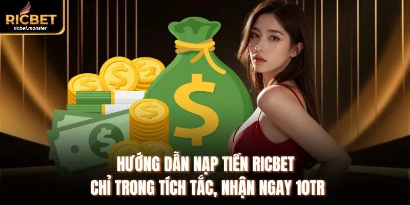 Hướng Dẫn Nạp Tiền Ricbet Chỉ Trong Tích Tắc, Nhận Ngay 10TR