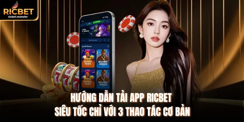 Hướng Dẫn Tải App Ricbet Siêu Tốc Chỉ Với 3 Thao Tác Cơ Bản