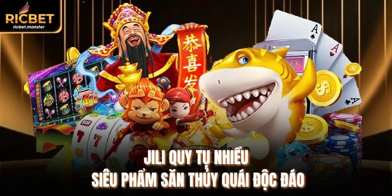 Jili quy tụ nhiều siêu phẩm săn thủy quái độc đáo