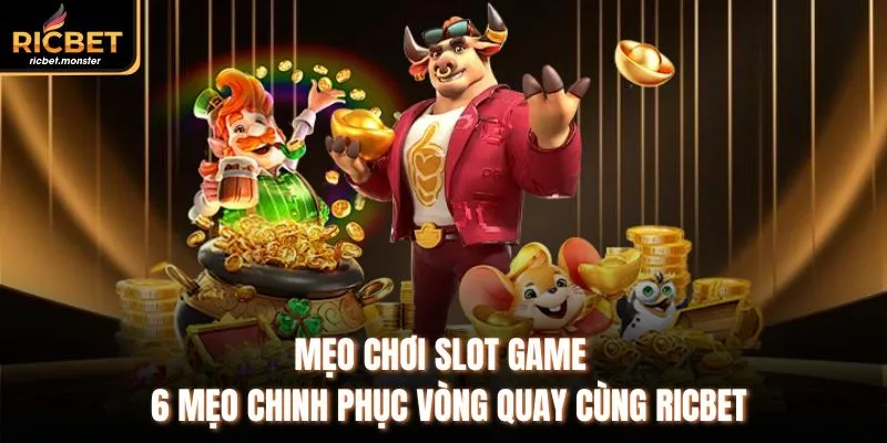 Mẹo Chơi Slot Game - 6 Mẹo Chinh Phục Vòng Quay Cùng Ricbet