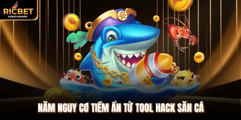 Năm nguy cơ tiềm ẩn từ tool hack săn cá